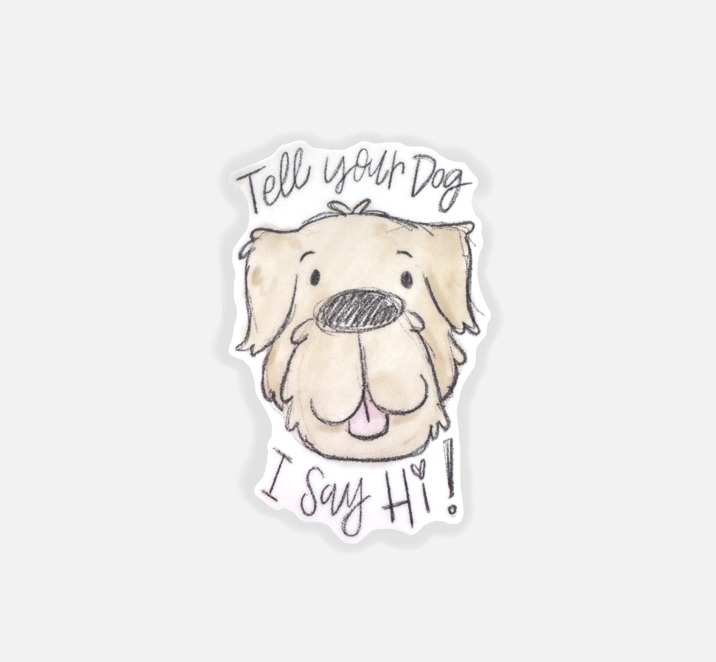 Tell Your Dog I Say Hi Vinyl Sticker