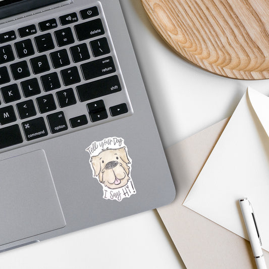 Tell Your Dog I Say Hi Vinyl Sticker