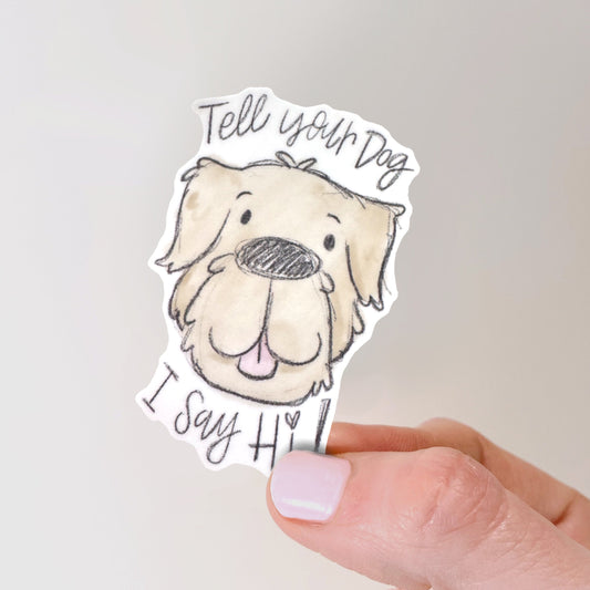 Tell Your Dog I Say Hi Vinyl Sticker